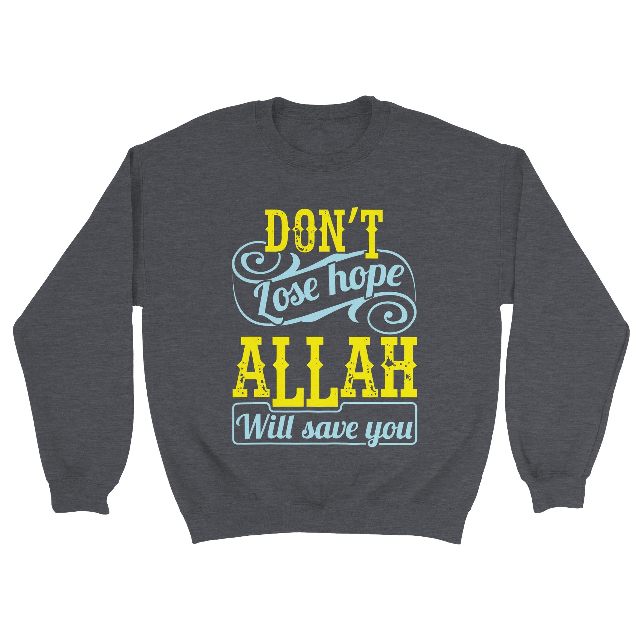 Classic Unisex Crewneck Sweatshirt | DON'T LOSE HOPE ALLAH WILL SAVE YOU