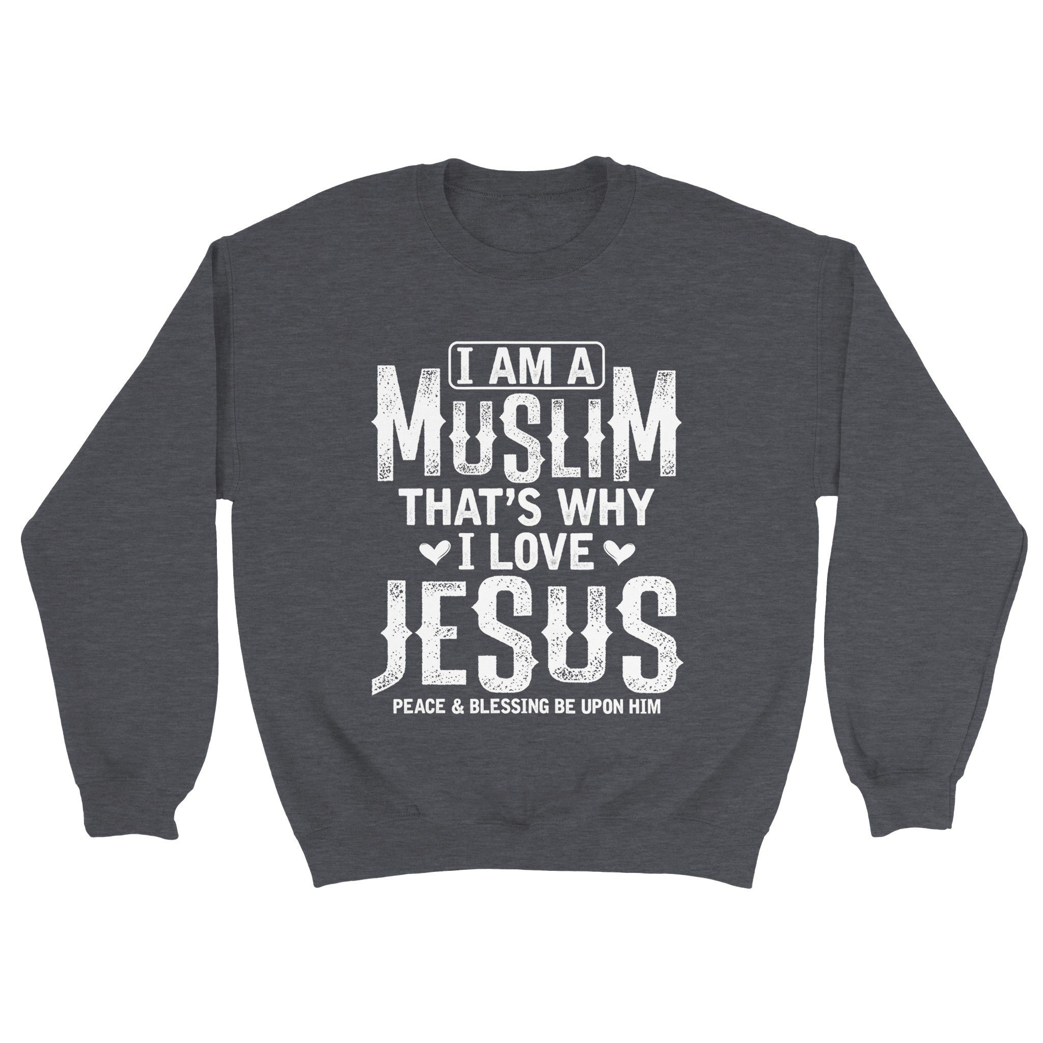 Classic Unisex Crewneck Sweatshirt | I AM A MUSLIM THAT'S WHY I LOVE JESUS P.B.U.H