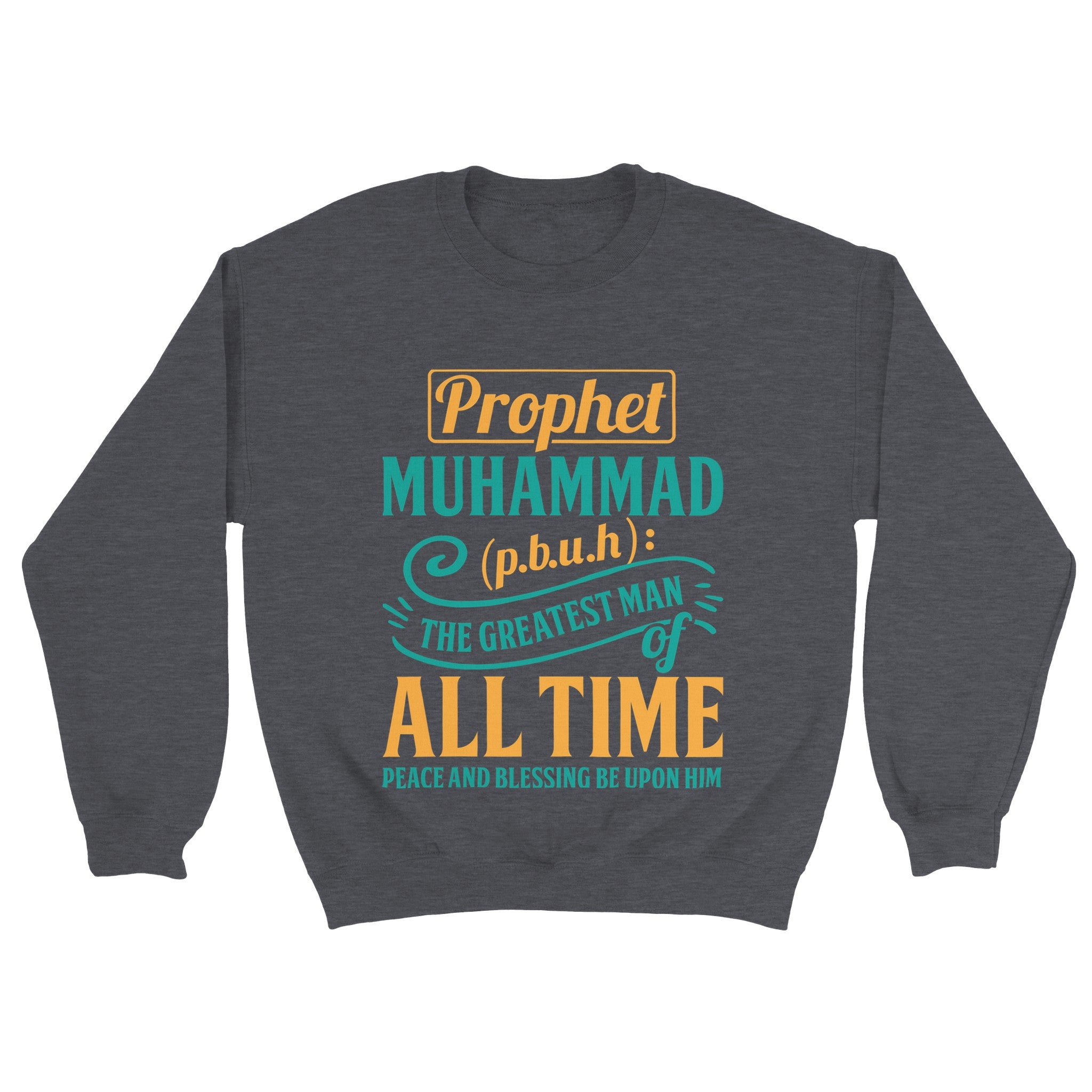 Classic Unisex Crewneck Sweatshirt | PROPHET MUHAMMAD P.B.U.H THE GREATEST MAN ALL TIME