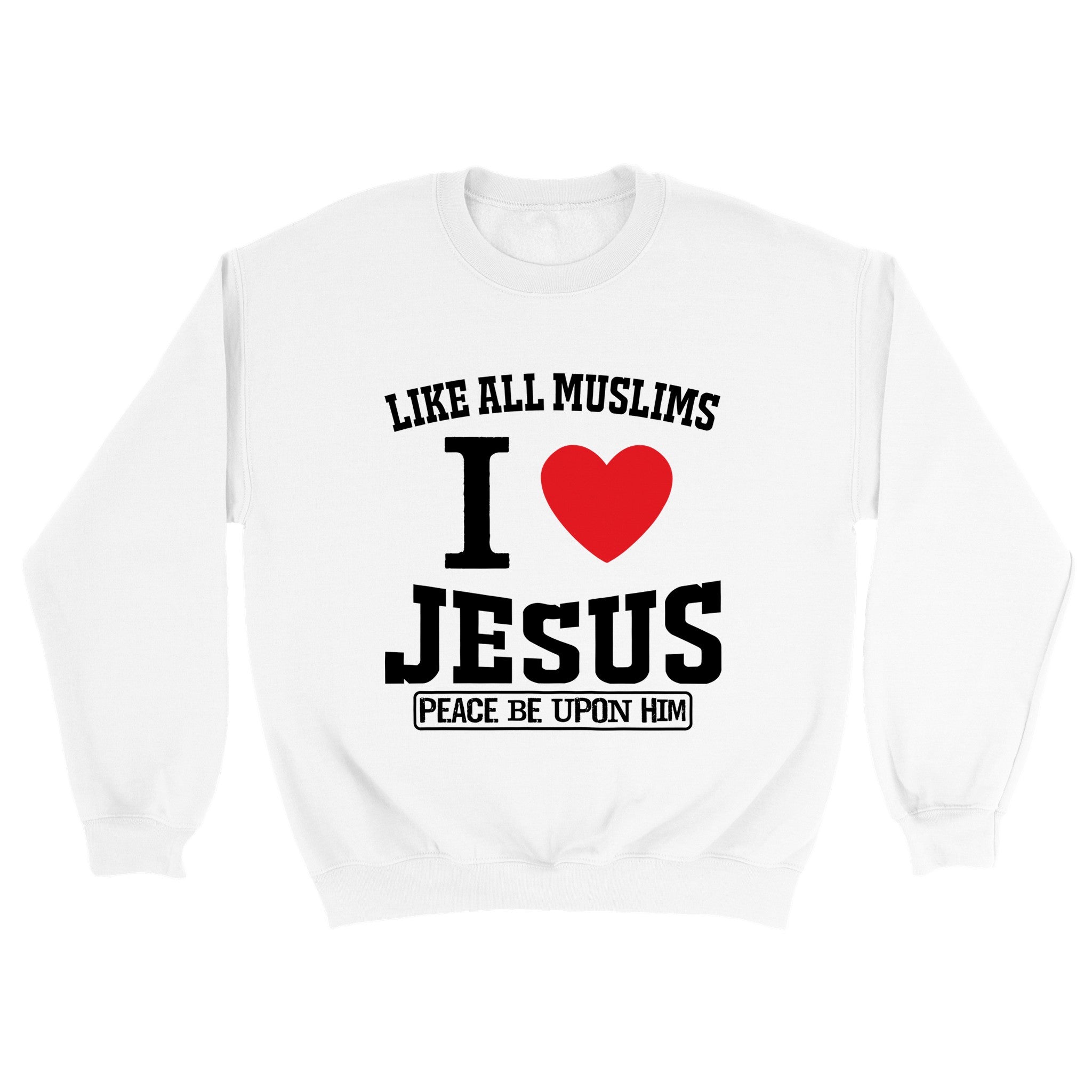 Classic Unisex Crewneck Sweatshirt | LIKE ALL MUSLIMS I LOVE JESUS P.B.U.H