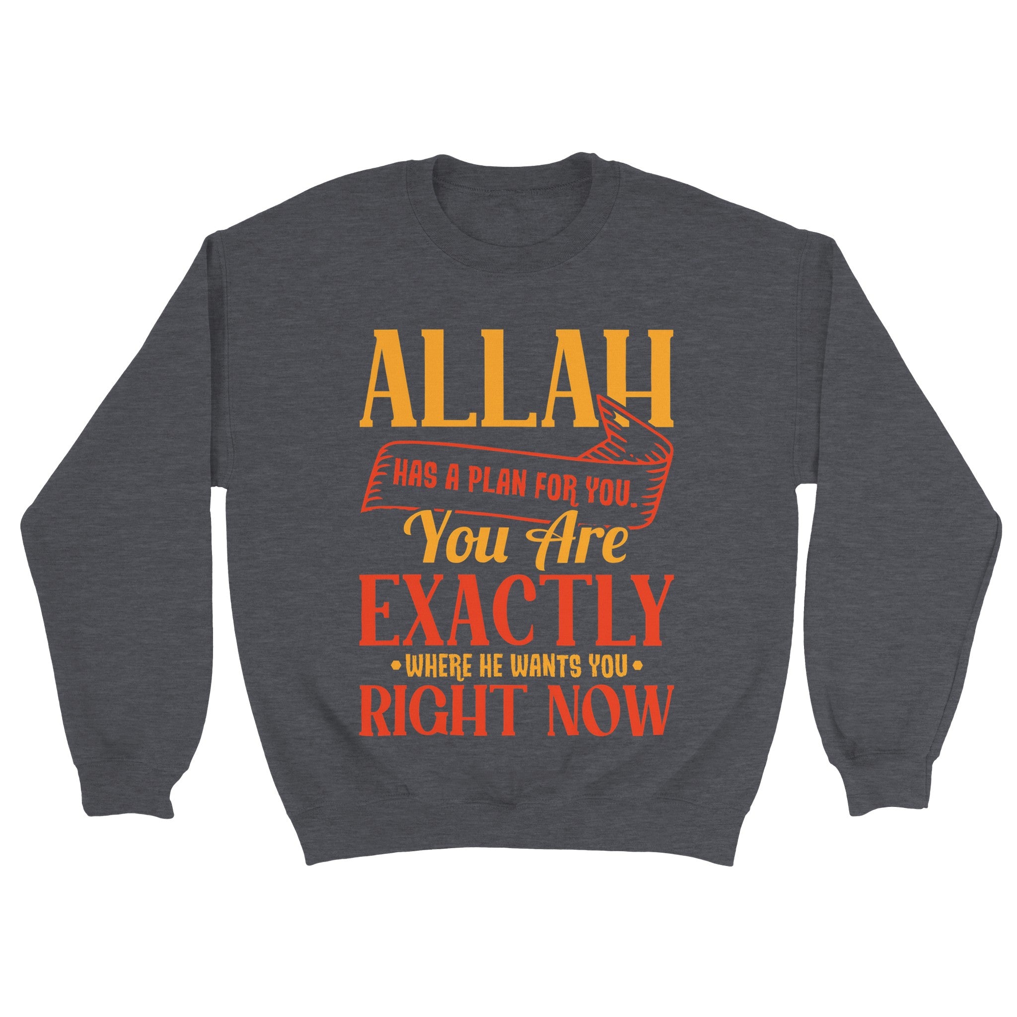 Classic Unisex Crewneck Sweatshirt | ALLAH Has A Plan For You. You Are Exactly Where He Wants You Right Now